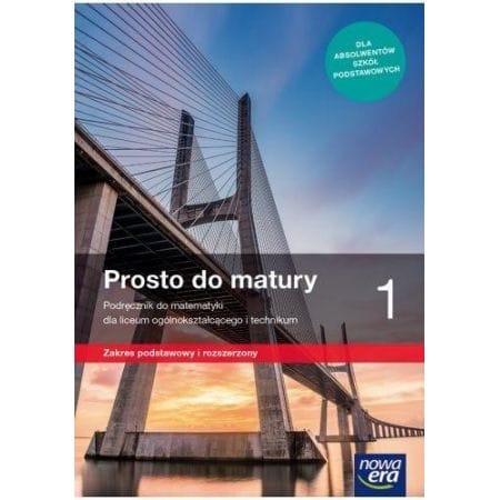 Prosto do matury 1 zakres podstawowy i rozszerzony - Nowa Era  podręcznik dla klas ponadpodstawowych