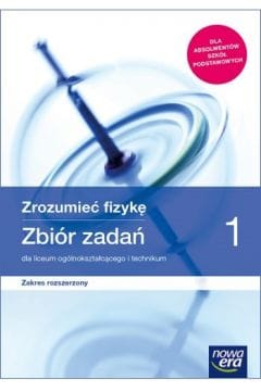 Zrozumieć fizykę 1 Zbiór zadań. Nowa Era