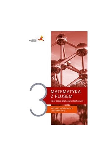 Matematyka z plusem 3, zbiór zadań zakres podstawowy i rozszerzony GWO podręcznik dla klas ponadpodstawowych