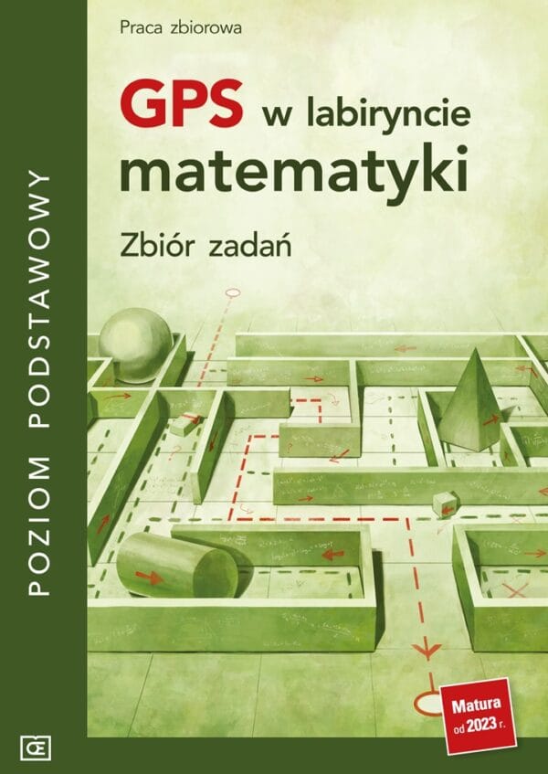 GPS w labiryncie matematyki Zbiór zadań Poziom podstawowy PAZDRO