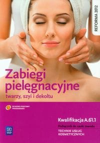 Zabiegi Pielęgnacyjne Twarzy, Szyi i Dekoltu. Kwalifikacja A.61.1. WSIP