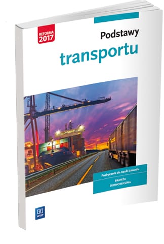 Podstawy transportu. Podręcznik do nauki zawodów z branży logistyczno-spedycyjnej.