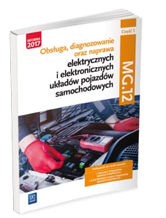 Obsługa, diagnozowanie oraz naprawa elektrycznych i elektronicznych układów pojazdów samochodowych. Kwalifikacja MG.12. Część 1