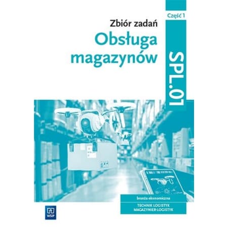 Zbiór zadań. Obsługa magazynów. Kwalifikacja SPL.01. Część 1