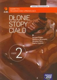 Technik usług kosmetycznych część 2 Dłonie, stopy i ciało. Kosmetyka pielęgnacyjna i upiększająca. Nowa Era