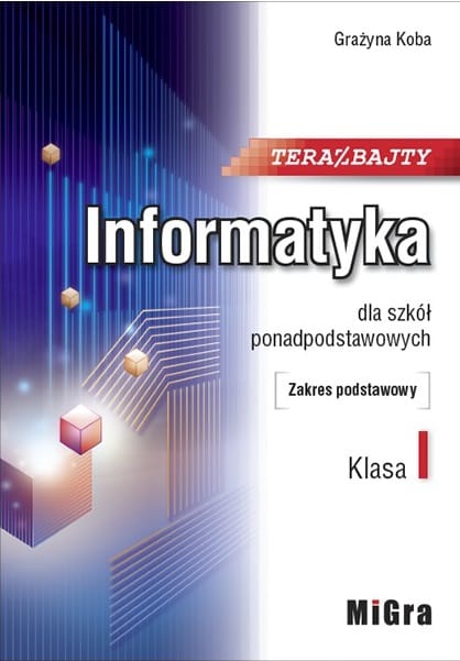 Teraz Bajty. Informatyka. Podręcznik. Zakres Podstawowy. Klasa 1