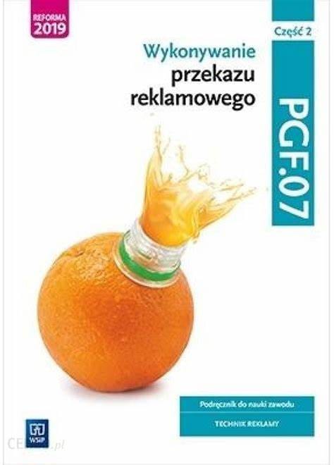 Wykonywanie przekazu reklamowego. Część 2. Kwalifikacja PGF.07 WSIP