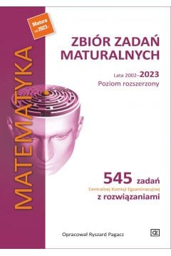 Matematyka. Zbiór zadań maturalnych. Lata 2002–2023. Poziom rozszerzony. Pazdro