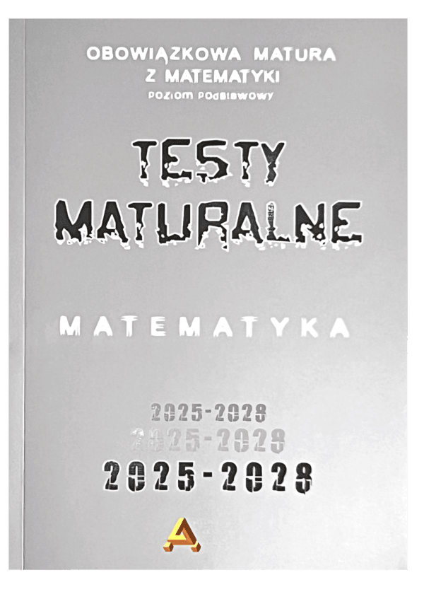 Zbiór testów i zadań maturalnych z matematyki poziom podstawowy 2025-2028. Aksjomat