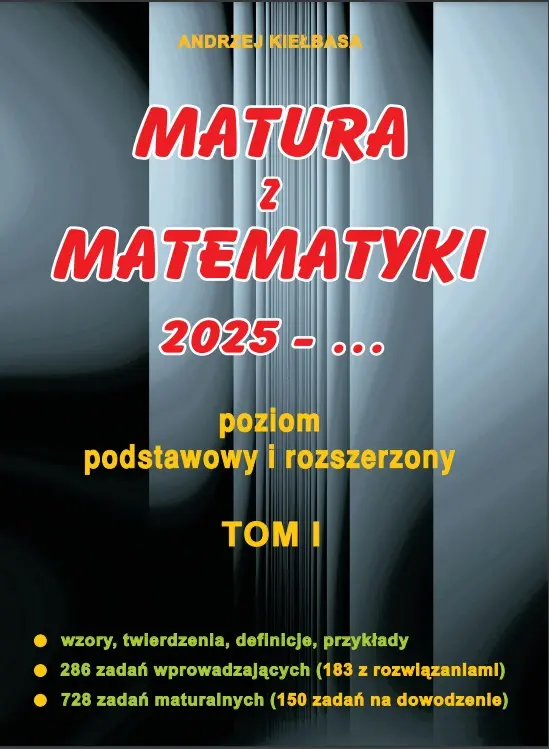 Matura z matematyki 2025. Poziom podstawowy i rozszerzony. Tom 1.KIEŁBASA